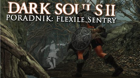 Dark Souls II: Flexile Sentry – poradnik jak zabić bossa