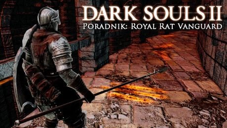 Dark Souls II: Royal Rat Vanguard – poradnik jak pokonać bossa