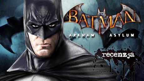 Recenzja Batman: Arkham Asylum