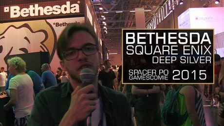 Co prezentują Bethesda, Square Enix i Deep Silver? Spacerkiem po Gamescomie 2015!