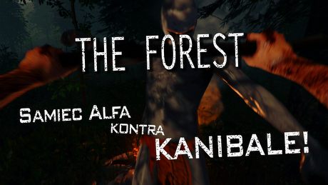 Samiec Alfa kontra kanibale – jak dzisiaj wygląda The Forest?