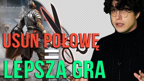 Czy można poprawić grę usuwając połowę zawartości?