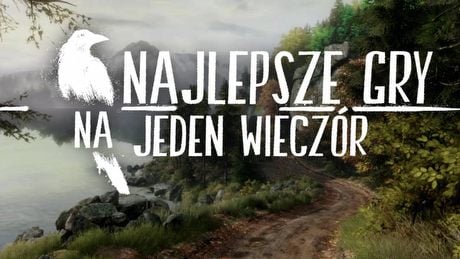 Najlepsze krótkie gry - idealne na jedno posiedzenie