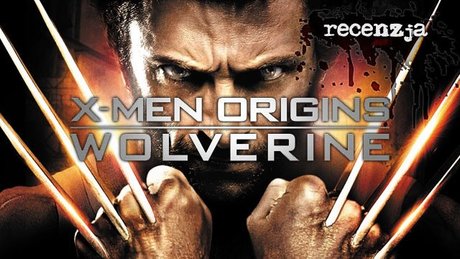 Recenzja X-Men Origins: Wolverine