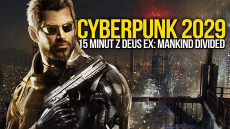 Cyberpunk 2029. Gramy w Deus Ex: Mankind Divided!
