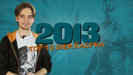 Top 10 gier 2013 roku wg Kacpra