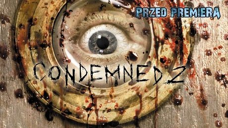 Zapowiedź Condemned 2: Bloodshot