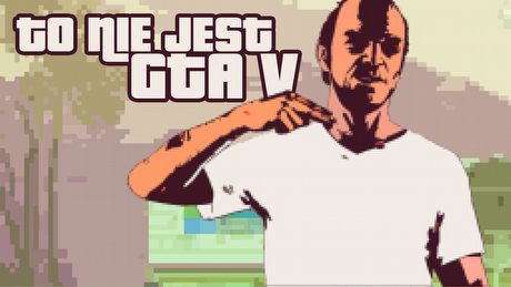 Gramy w NotGTAV, czyli parodię Grand Theft Auto V
