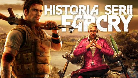 Definicja szaleństwa - historia gier z serii Far Cry