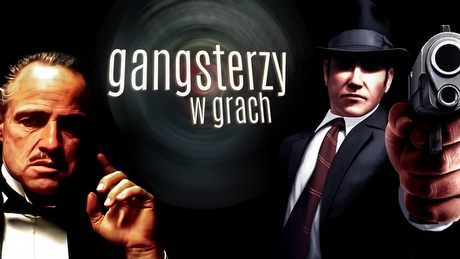 Propozycja nie do odrzucenia - gangsterzy i mafia w grach wideo
