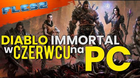 Diablo Immortal w czerwcu na PC. FLESZ - 25 kwietnia 2022