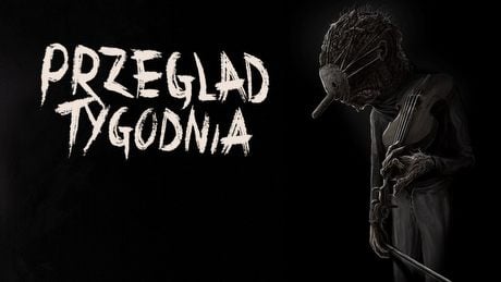 Przegląd Tygodnia - ciemno wszędzie, głucho wszędzie...