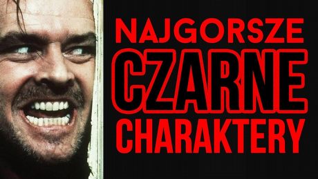 Najgorsze czarne charaktery w historii kina