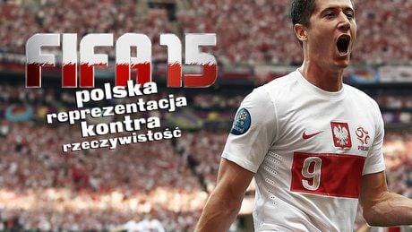 FIFA 15 - czy Reprezentacja Polski jest zbyt silna?
