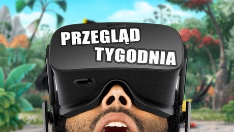 Wizja przyszłości Oculusa i gadające wściekłe ptaki – szalony PRZEGLĄD TYGODNIA