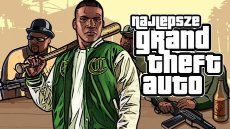 Które GTA jest najlepsze? San Andreas vs GTA V vs cała reszta