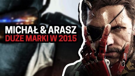 Michał i Arasz podsumowują duże marki gier w 2015