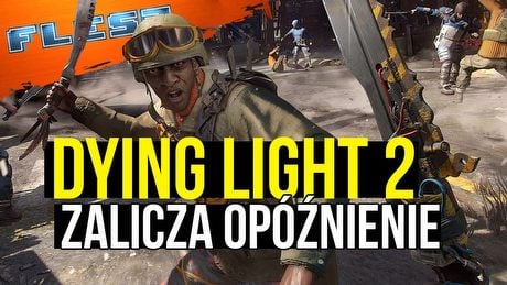 Dying Light 2 nie wyjdzie na wiosnę. FLESZ – 20 stycznia 2020