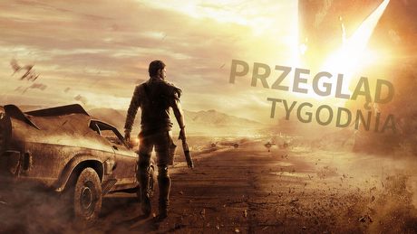 Mad Max, Warhammer i wojna o mody – PRZEGLĄD TYGODNIA