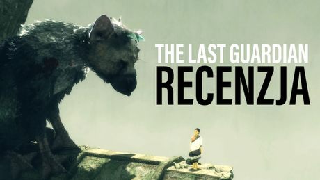 Prawie 10 lat w produkcji – czy The Last Guardian spełnił oczekiwania?