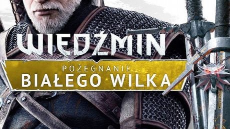 Ostatnia przygoda Wiedźmina - czym będzie Pożegnanie Białego Wilka?