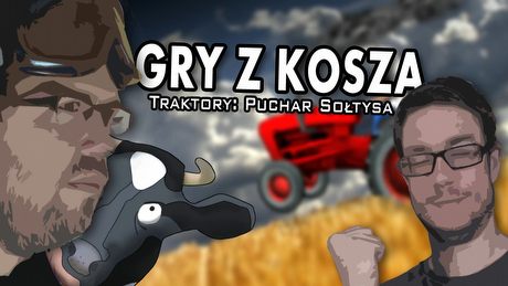 Gry z Kosza #24 – Traktory: Puchar Sołtysa, czyli „symulator” podlany bimbrem