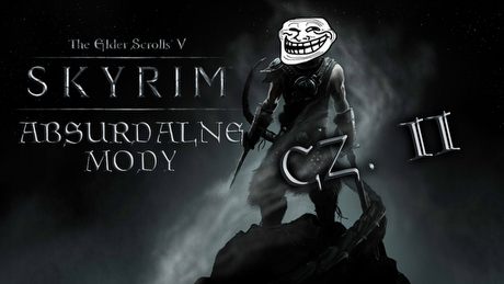 Najbardziej absurdalne mody do Skyrim - część druga