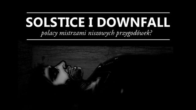 Polacy mistrzami niszowych przygodówek – recenzja Solstice i Downfall