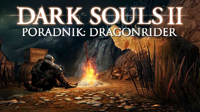 Dark Souls II: Dragonrider – poradnik jak pokonać bossa