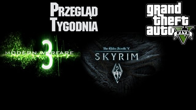 Przegląd Tygodnia - GTA, MW3, Skyrim