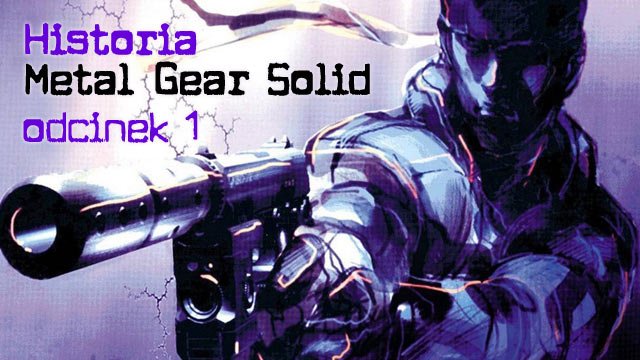 Historia Metal Gear Solid - odcinek 1