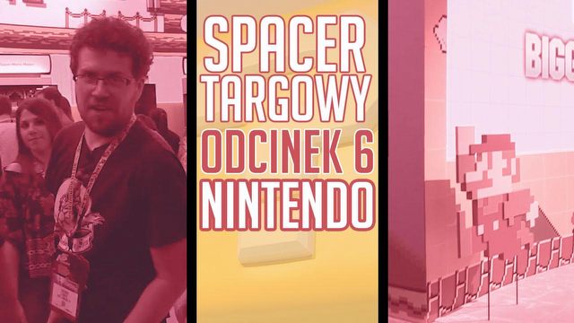 Ostatni spacer nie musi być smutny. Odwiedzamy strefę Nintendo na E3 2015!
