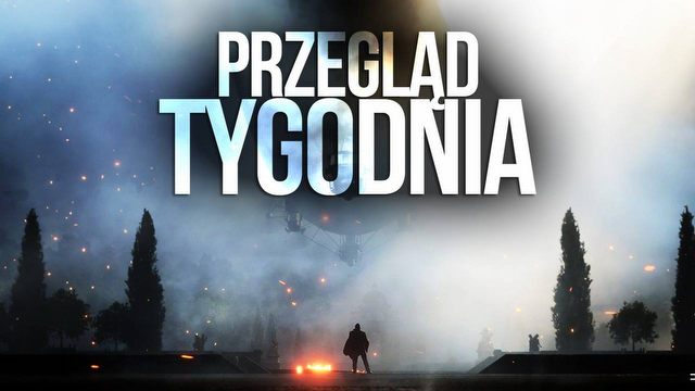 Przegląd Tygodnia - Call of Duty i Battlefield na wojnie