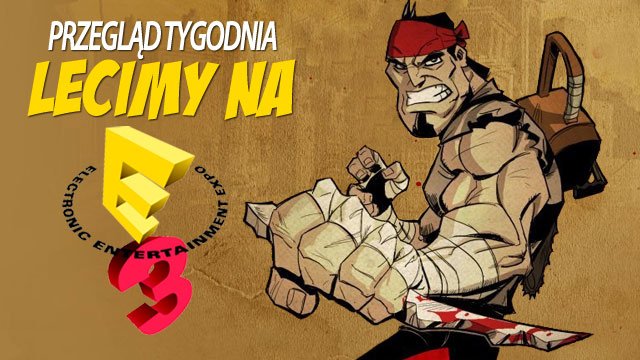 Przegląd tygodnia - niezbędnik E3