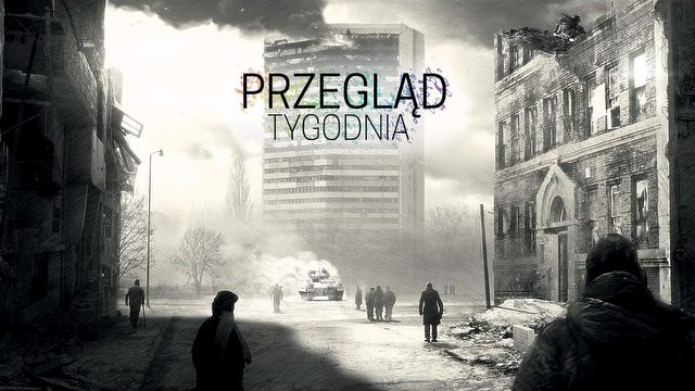 Przegląd Tygodnia - nowe This War of Mine i Ezio w filmie