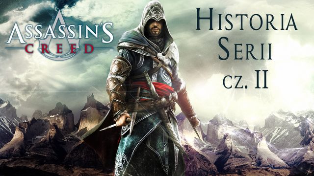 Historia Assassin's Creed część druga - eskalacja konfliktu w zabójczym świecie 