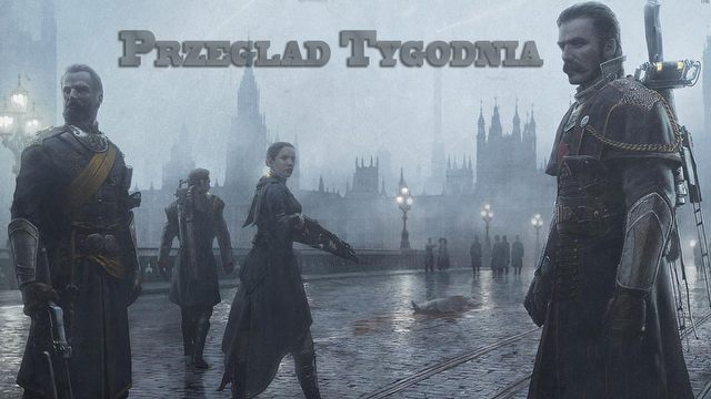 Przegląd Tygodnia - The Order: 1886, Thief, Need for Speed