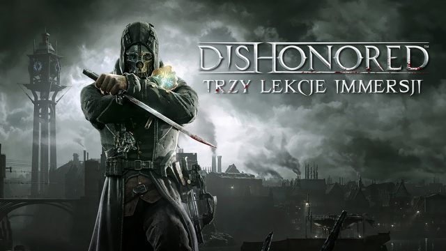 Immersja w grach akcji - jak wciąga nas Dishonored?