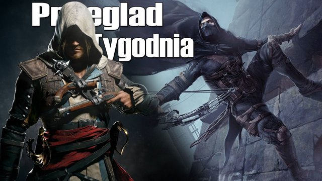 Przegląd Tygodnia - Assassin's Creed IV, Thief 4