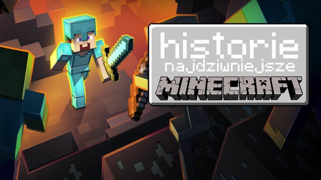 Najciekawsze i najdziwniejsze historie z Minecrafta