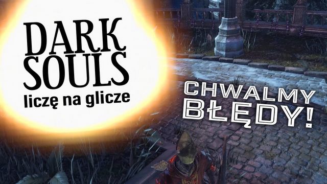 Liczę na Glicze w Dark Souls III – chwalmy błędy!
