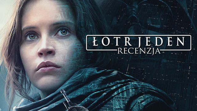 Parszywa Dwunastka Gwiezdnych Wojen - recenzja filmu Star Wars: Rogue One