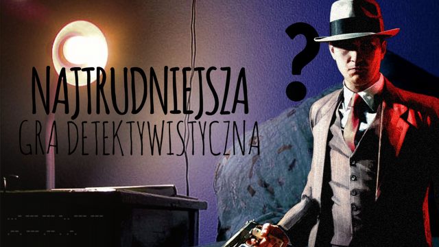 Najtrudniejsza gra detektywistyczna jaka powstała