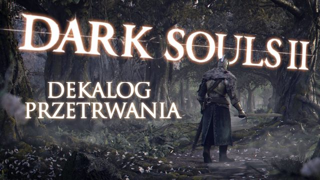 Dark Souls II: dekalog przetrwania – przydatne porady