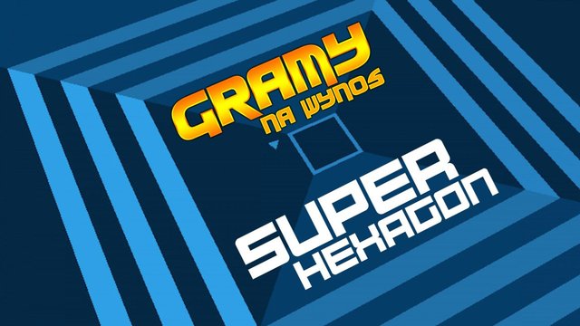 Gramy w Super Hexagon - wielokątny koszmar