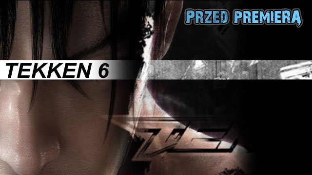 Zapowiedź Tekken 6