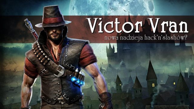 Victor Vran nową nadzieją hack & slashów? Wrażenia po przejściu gry