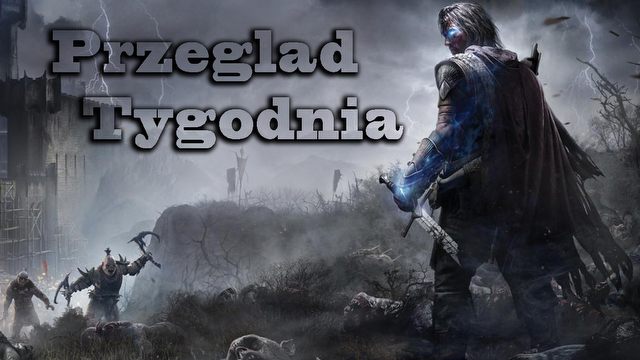 Przegląd Tygodnia - Mordor następnej generacji