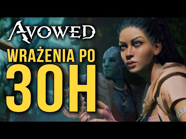 Avowed jest WIĘKSZE niż zapowiadano! Wrażenia po 30h rozgrywki