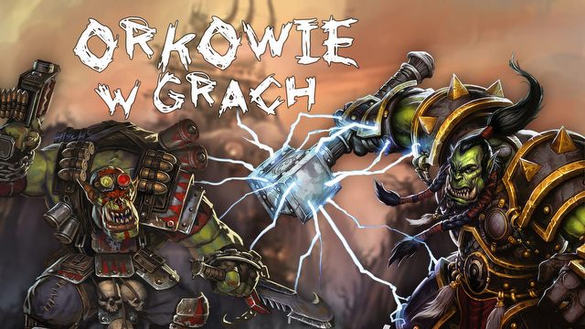 Zielonoskórzy nadchodzą! Nasi ulubieni orkowie w grach